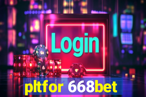 pltfor 668bet